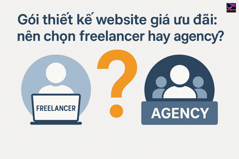 Gói thiết kế website giá ưu đãi: nên chọn freelancer hay agency?